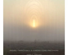 Cinegiornale.net andrej-tarkovskij-il-cinema-come-preghiera-220x180 Andrej Tarkovskij. Il cinema come preghiera News Trailers  
