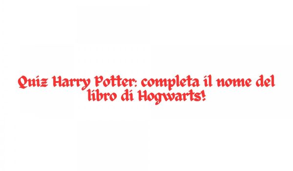 Cinegiornale.net quiz-harry-potter-completa-il-nome-del-libro-di-hogwarts-600x350 Quiz Harry Potter: completa il nome del libro di Hogwarts! News  